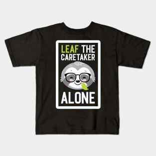 Funny Caretaker Pun - Leaf me Alone - Gifts for Caretakers Kids T-Shirt